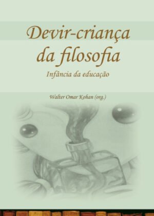 Devir-criança da filosofia - Infância da educação