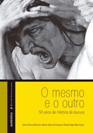 O mesmo e o outro 50 anos de História da loucura