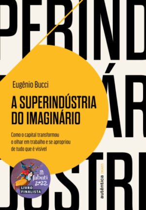A superindústria do imaginário (Finalista Jabuti 2022)