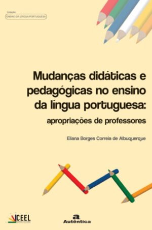 Mudanças didáticas e pedagógicas no ensino de língua portuguesa: Apropriações de professores