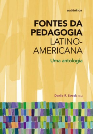 Fontes da Pedagogia Latino-Americana - Uma antologia