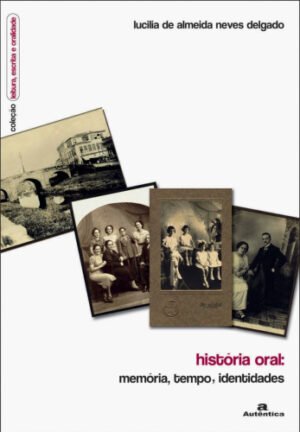 História oral - Memória, tempo, identidades