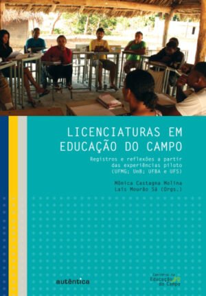 Licenciaturas em Educação do Campo Registros e reflexões a partir das experiências piloto (UFMG; UnB; UFBA e UFS)