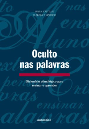 Oculto nas palavras - Dicionário etimológico para ensinar e aprender