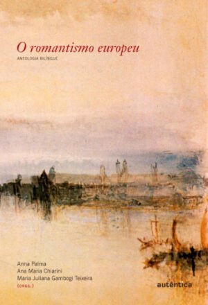 O romantismo europeu - Antologia bilíngue