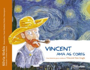 Vincent ama as cores Uma história para conhecer Vincent Van Gogh
