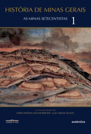 História de Minas Gerais - As Minas Setecentistas Vol.1