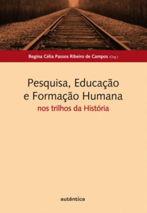 Pesquisa, Educação e Formação Humana: nos trilhos da História