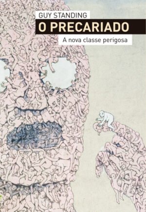 O precariado - A nova classe perigosa