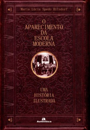 Aparecimento da escola moderna, O - Uma história ilustrada