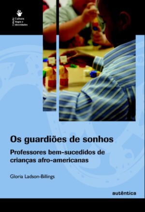 Os guardiões de sonhos O ensino bem-sucedido de crianças afro-americanas