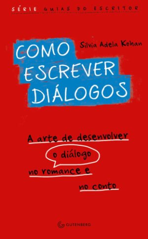 Como escrever diálogos: A arte de desenvolver o diálogo no romance e no conto