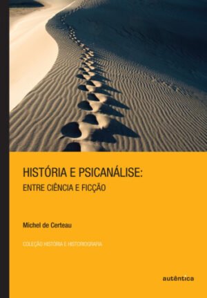 História e Psicanálise   Entre ciência e ficção
