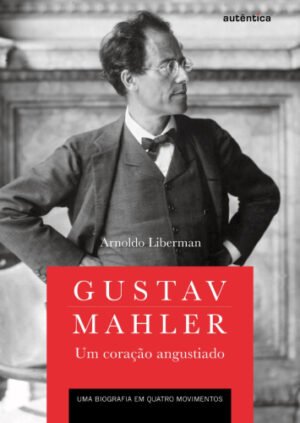 Gustav Mahler: um coração angustiado (Capa Dura)