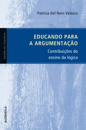Educando para a argumentação - Contribuições do ensino da lógica